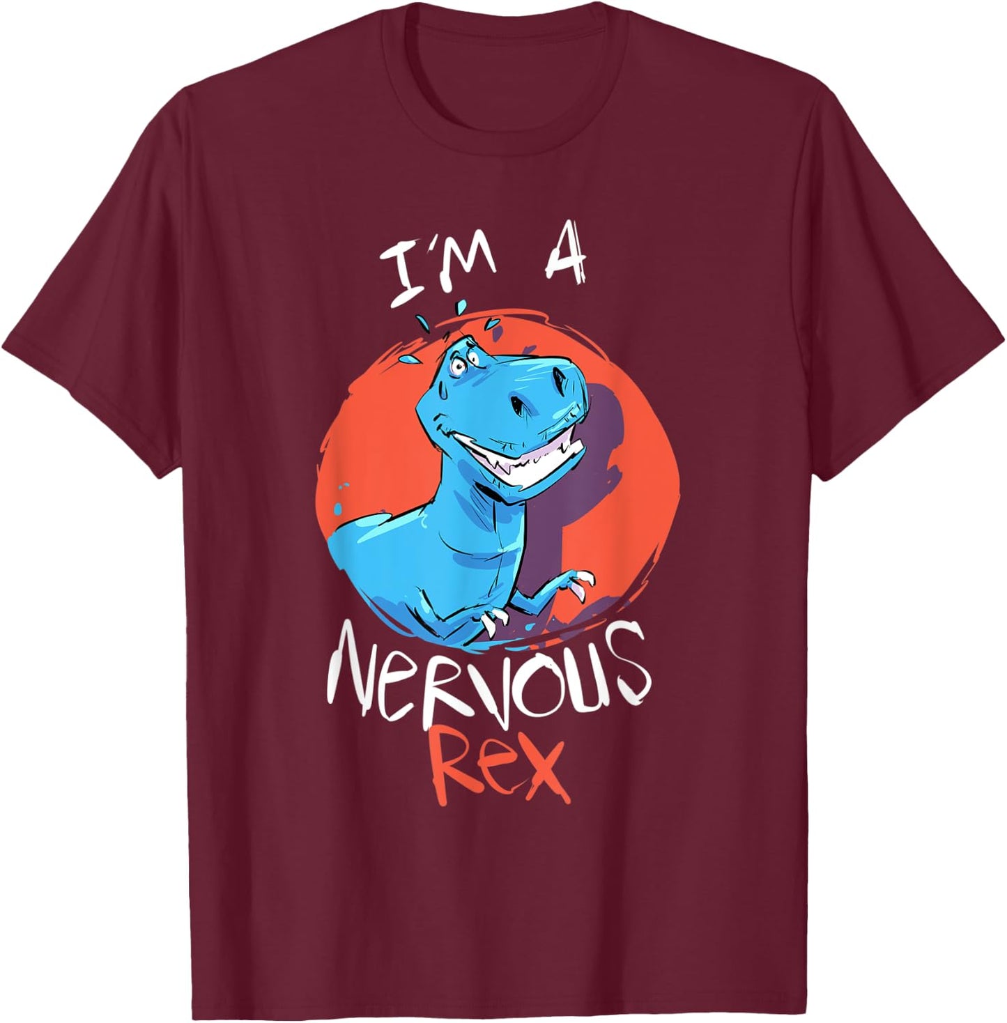 Funny Tyrannosaurus I’m A Nervous Rex Dinosaur Kids Adults T-Shirt - T-Shirt | Maroon