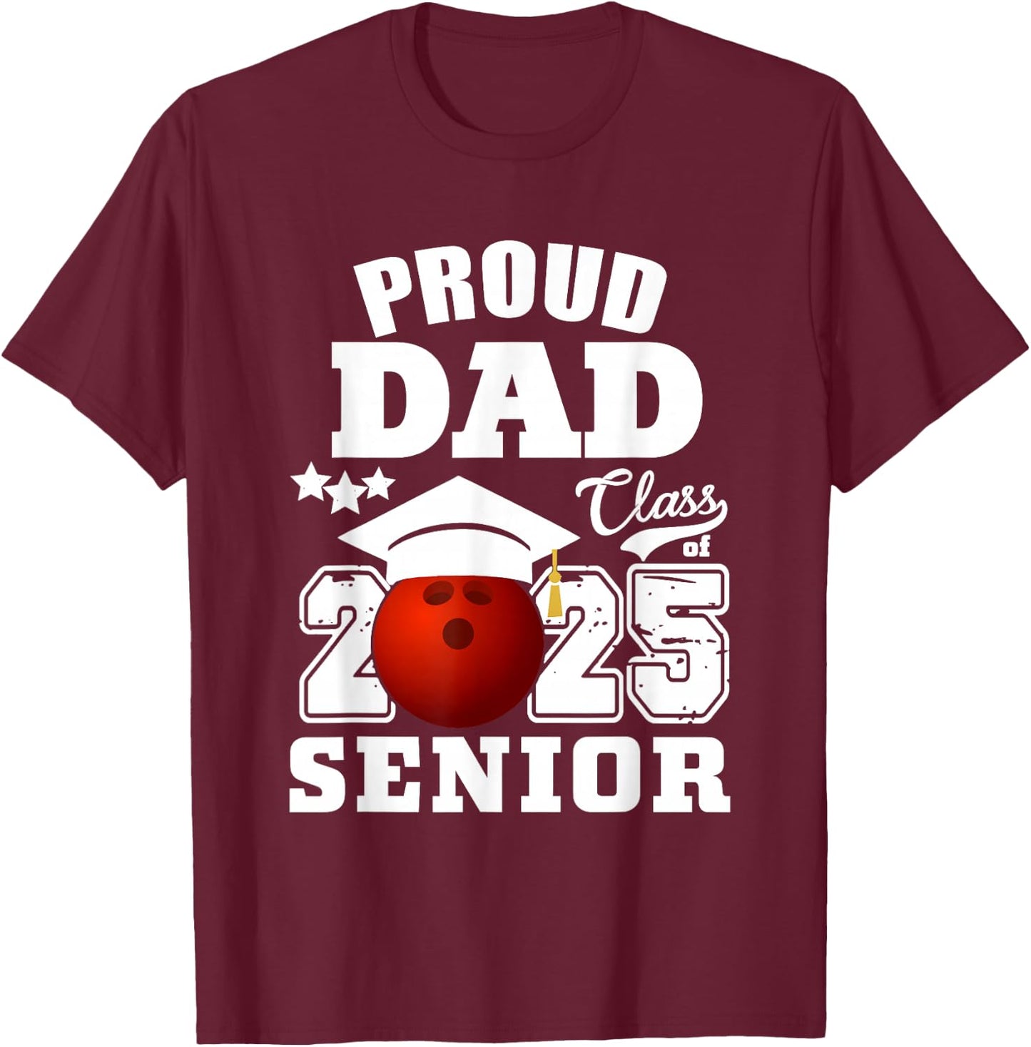 Senior 2025 Proud Dad of a Class Of 2025 Bowling Graduate T-Shirt - T-Shirt | Maroon