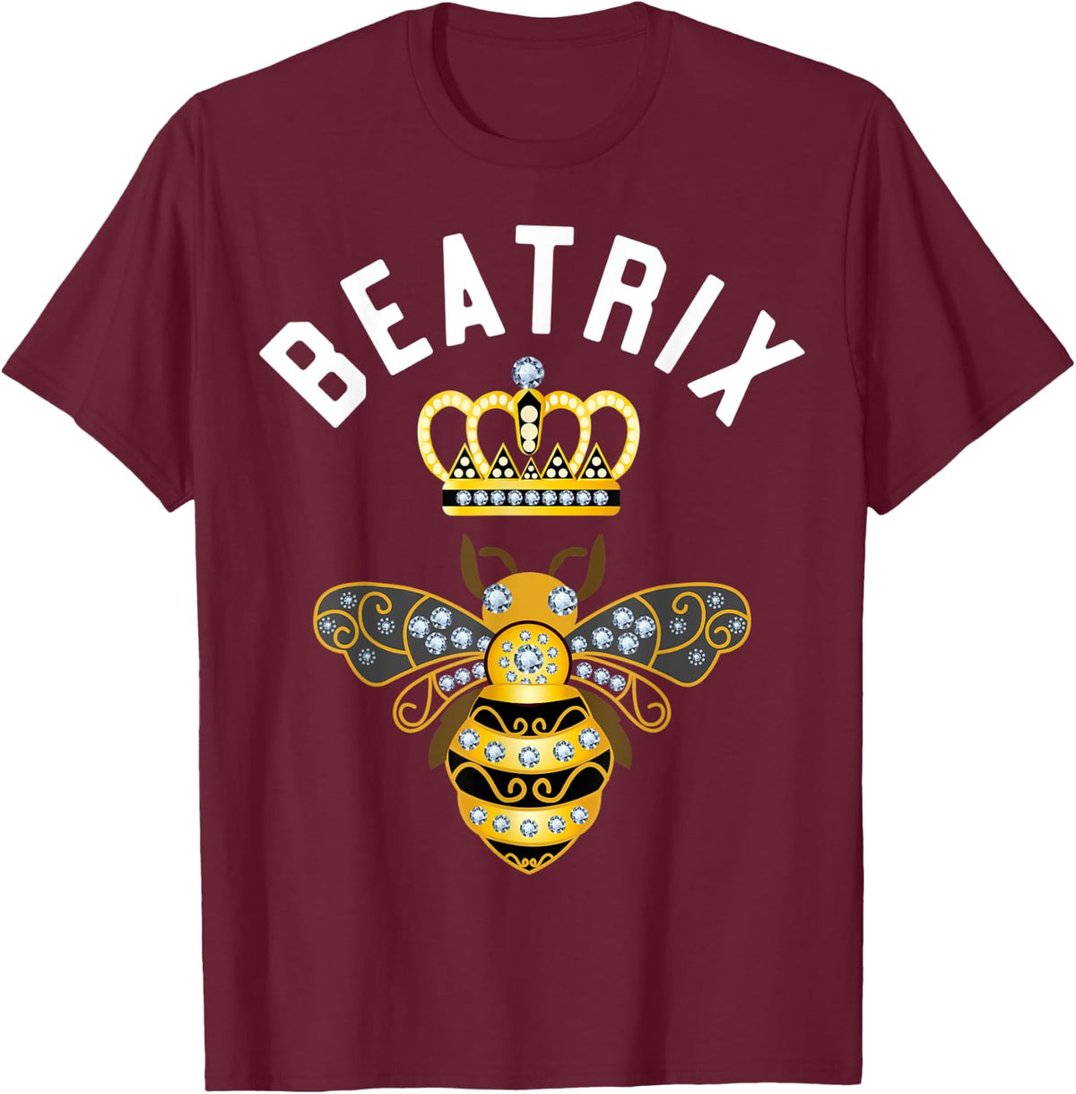 Beatrix Name Beatrix Birthday Gifts Queen Crown Bee Beatrix T-Shirt - T-Shirt | Maroon