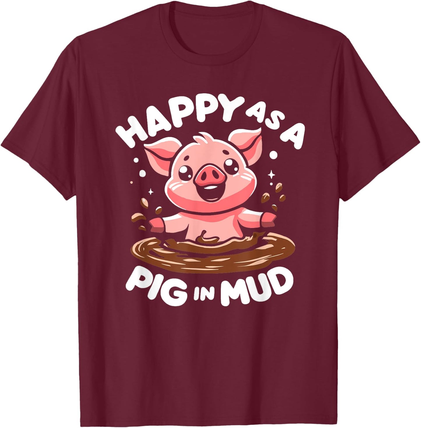 Funny Happy as A Pig in Mud T-Shirt - T-Shirt | Maroon