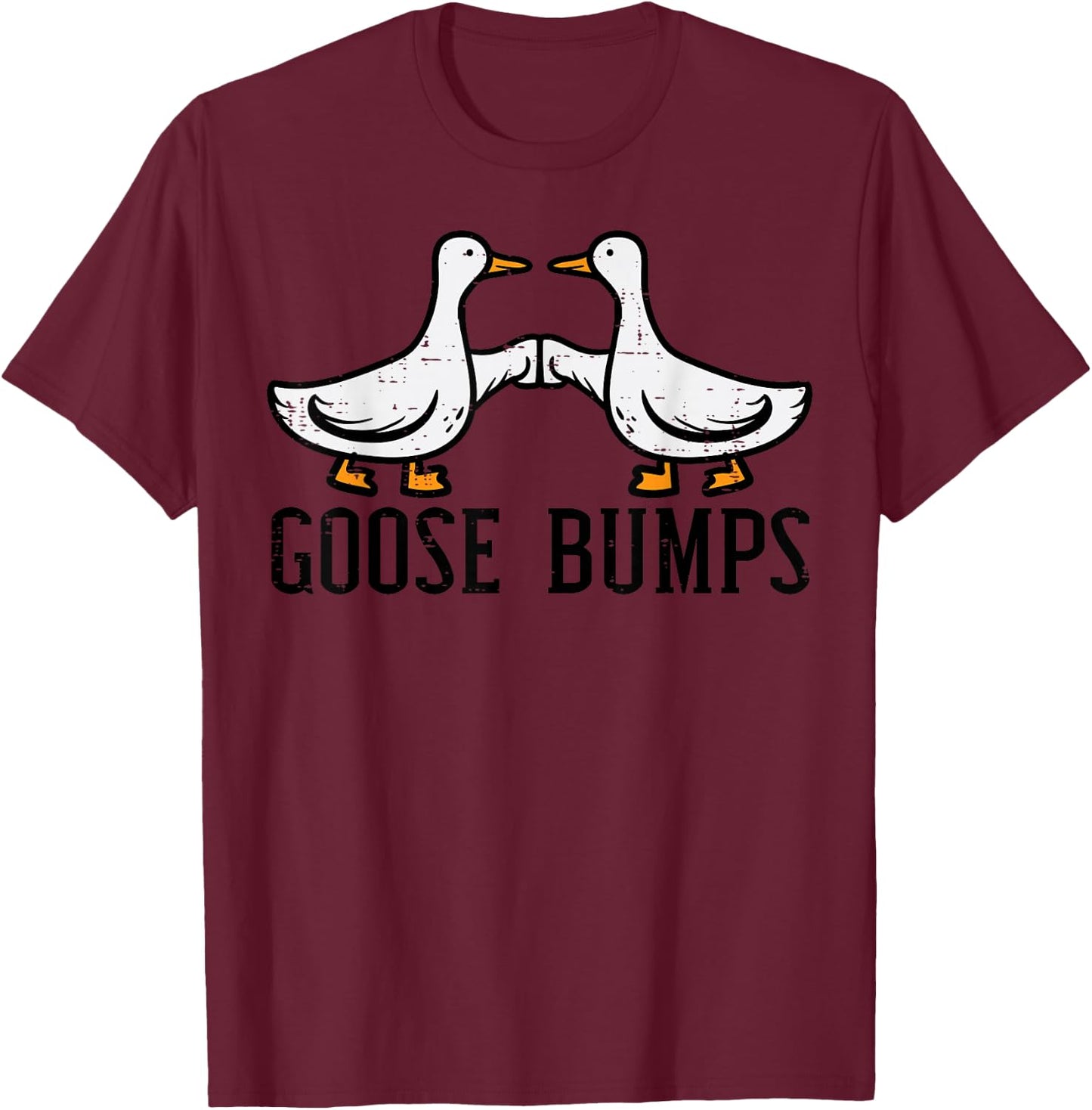 Goose Bumps Funny Geese Duck Joke Pun Humor Men Women Kids T-Shirt - T-Shirt | Maroon