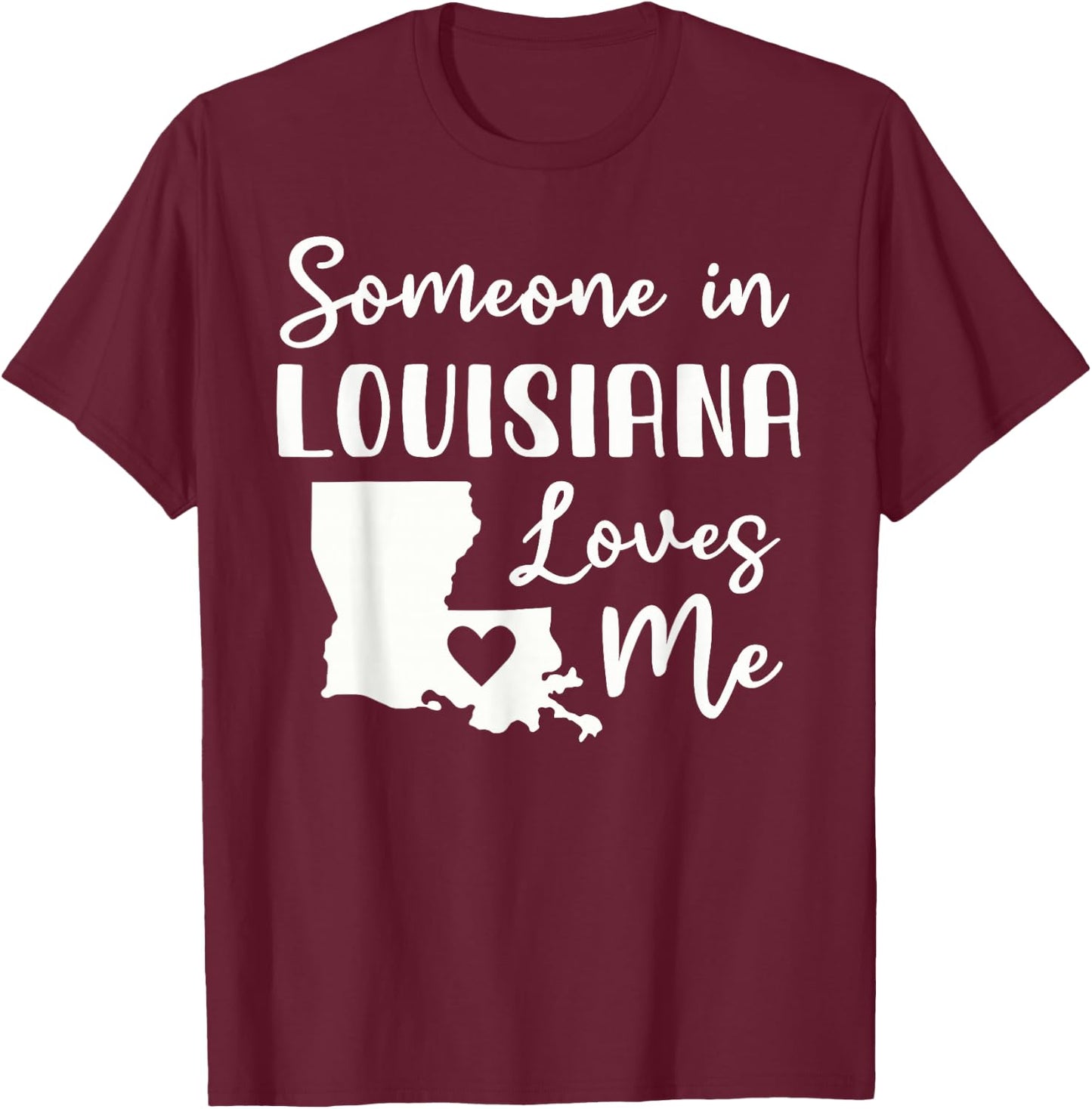 Someone In Louisiana Loves Me T-Shirt - T-Shirt | Maroon