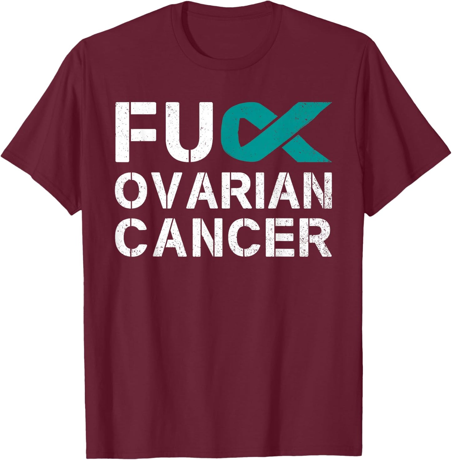 Fuck Ovarian Cancer Awareness Teal Ribbon Warrior Survivor T-Shirt - T-Shirt | Maroon