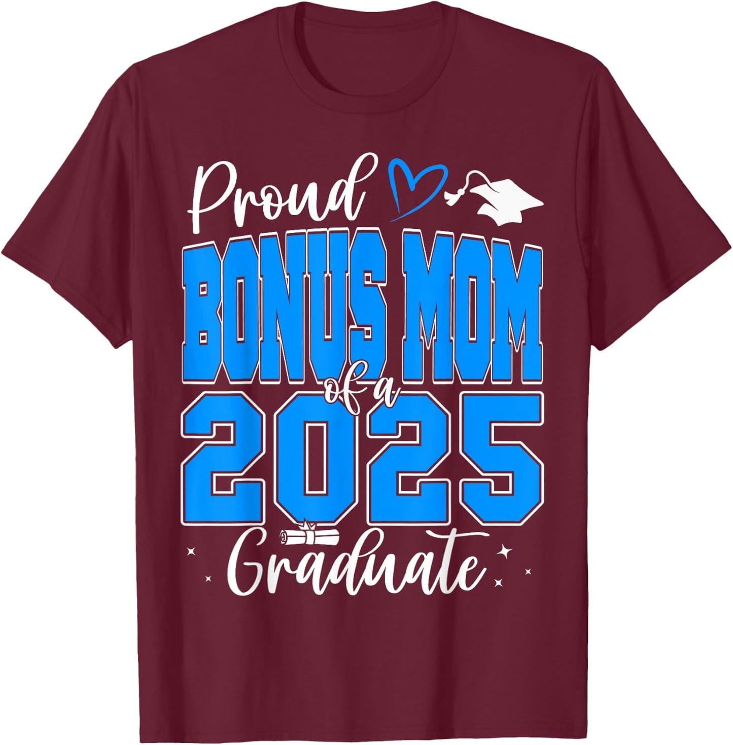 Proud Bonus Mom of a Class of 2025 Graduate Graduation T-Shirt - T-Shirt | Maroon