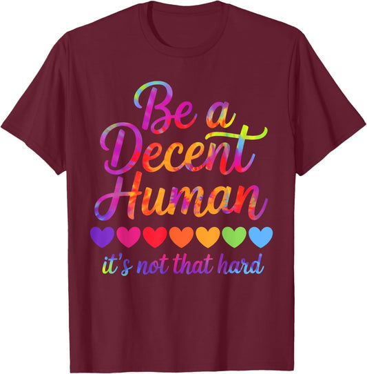 Rainbow Be A Decent Human It's Not That Hard LGBT Tie Dye T-Shirt - T-Shirt | Maroon