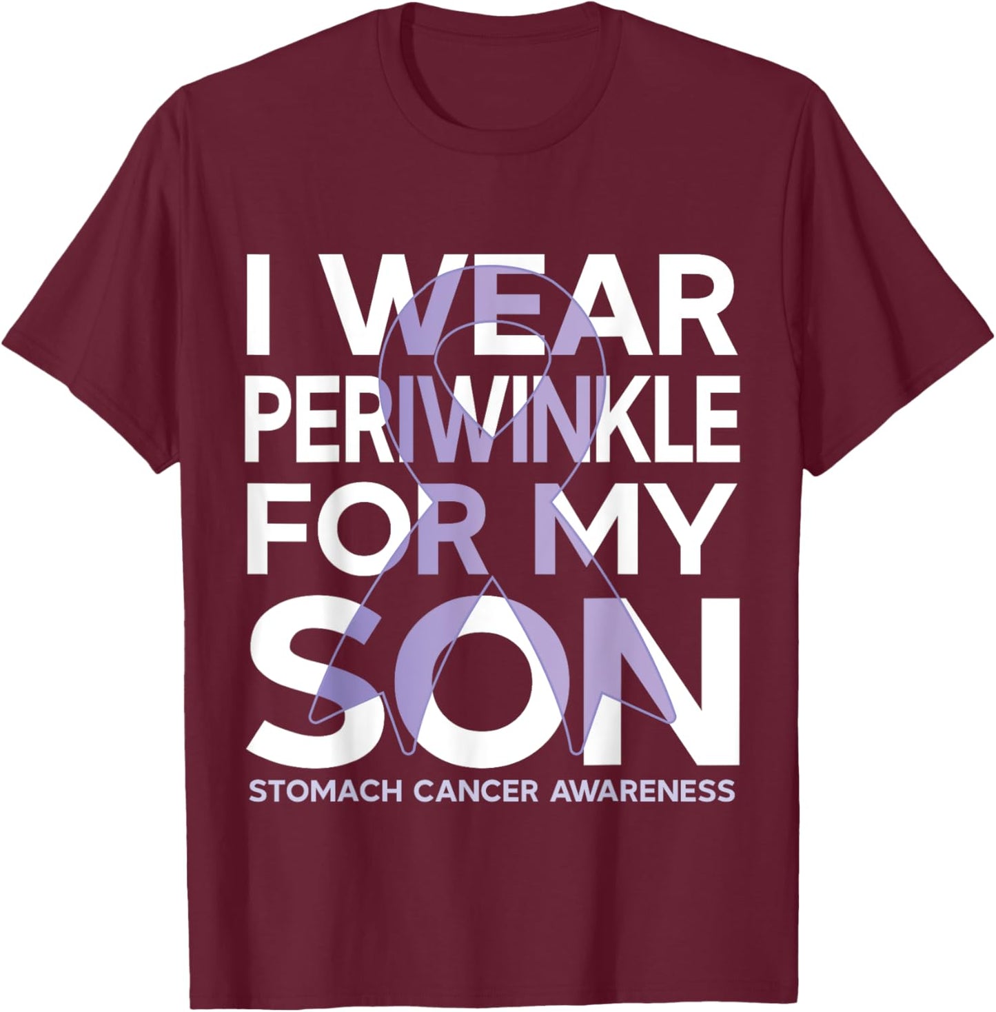 I Wear Periwinkle Ribbon For my Son Stomach Cancer Awareness T-Shirt - T-Shirt | Maroon