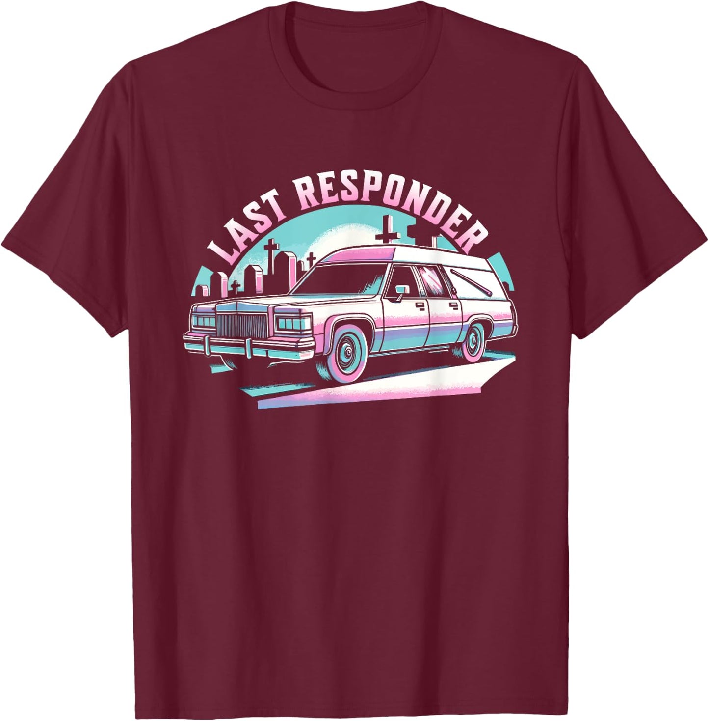 Last Responder Pastel Goth Hearse Funny Dark Humor Death Alt T-Shirt - T-Shirt | Maroon
