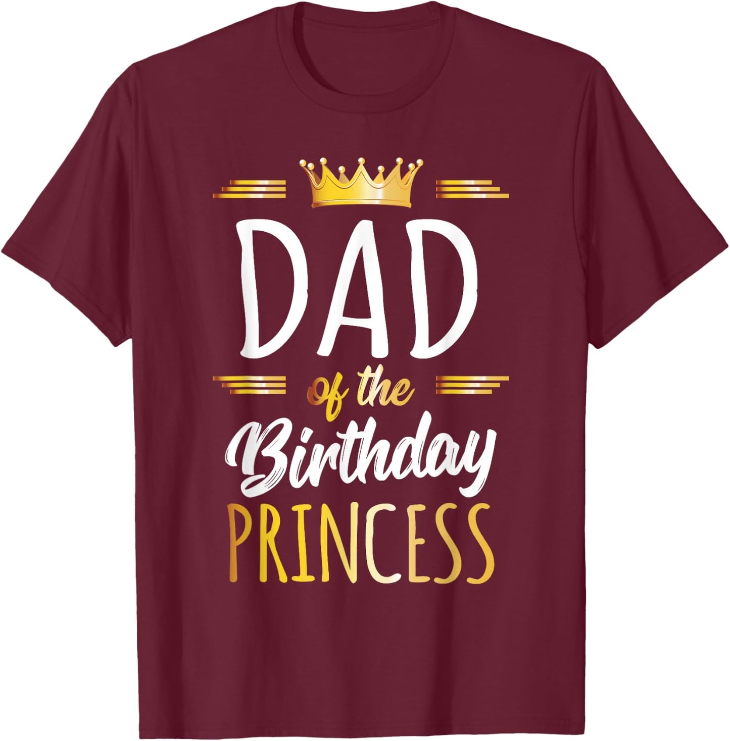 Dad of The Birthday Princess Shirt Daddy Men Birthday Party T-Shirt - T-Shirt | Maroon