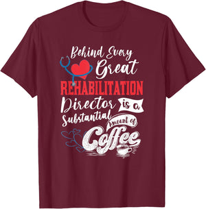 Director Of Rehabilitation Coffee Lover T-Shirt - T-Shirt | Maroon