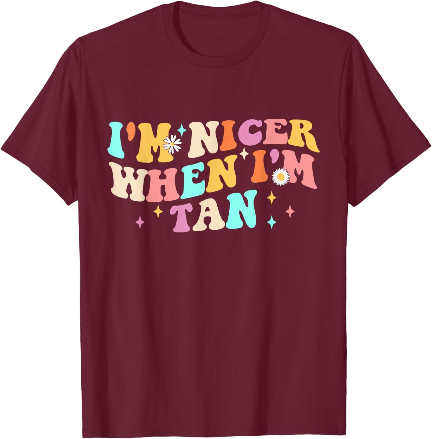 I'm Nicer When I'm Tan Groovy Apparel T-Shirt - T-Shirt | Maroon