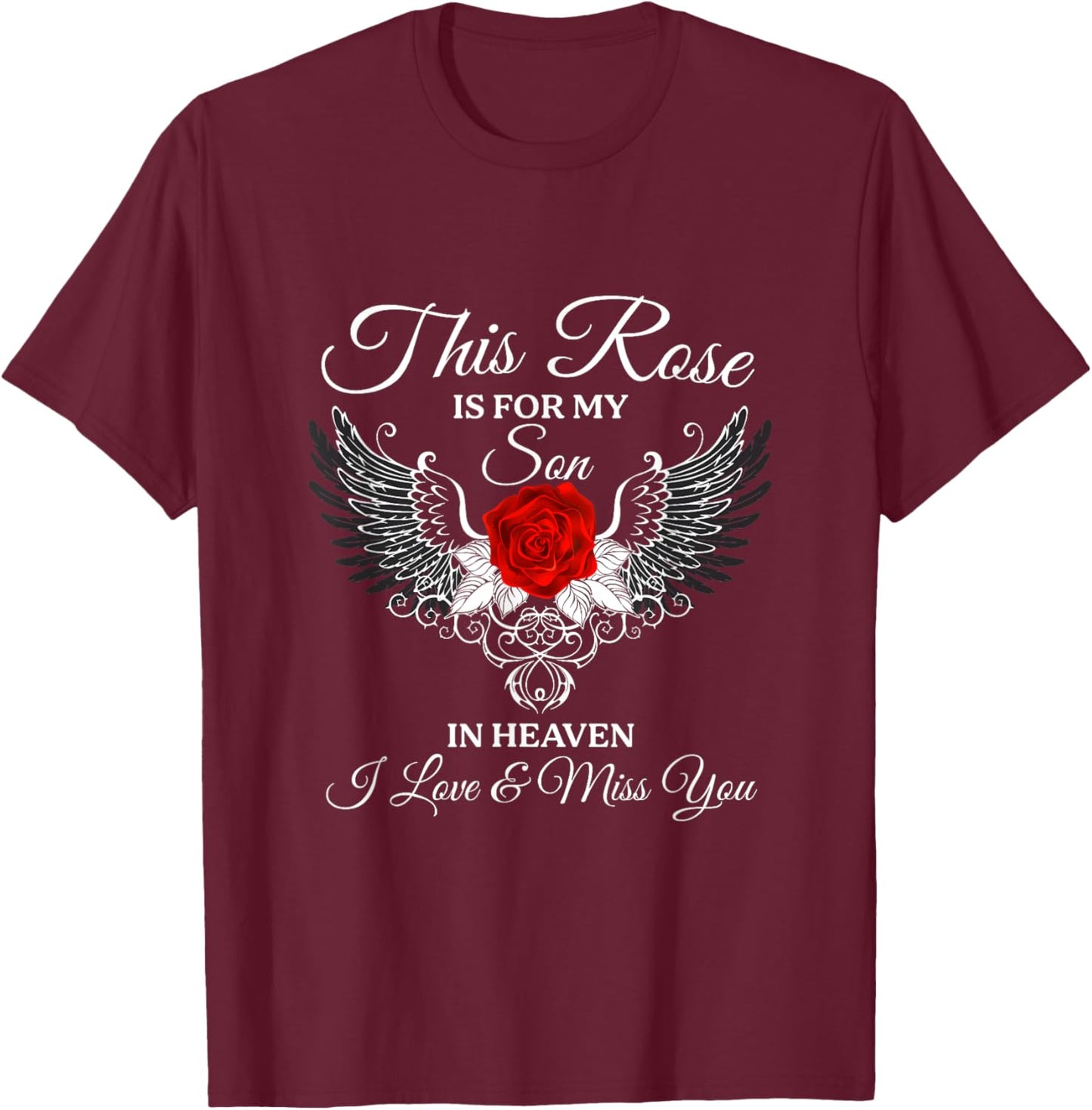 This Rose Is For My Son In Heaven I Love & Miss You Dad Mom T-Shirt - T-Shirt | Maroon