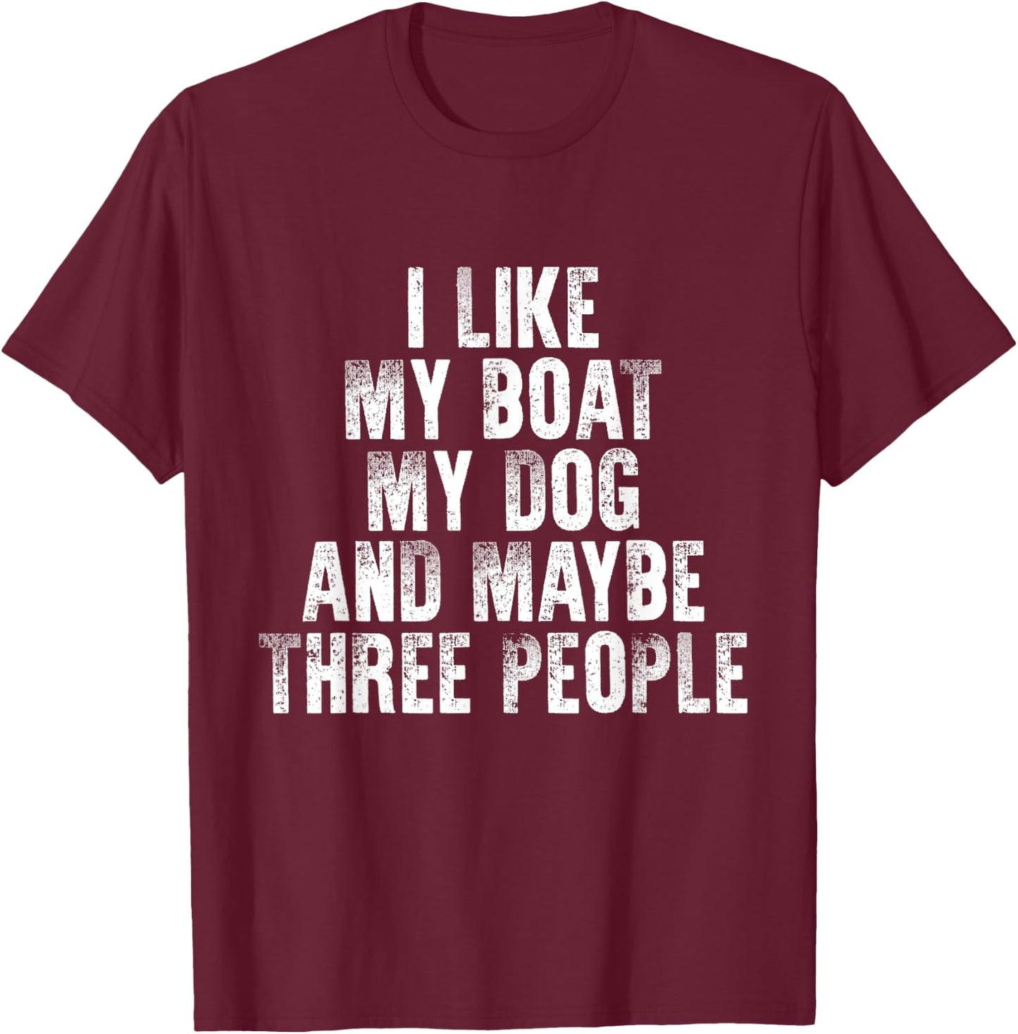 Boating I Like My Boat My Dog And Maybe Three People Women T-Shirt - T-Shirt | Maroon
