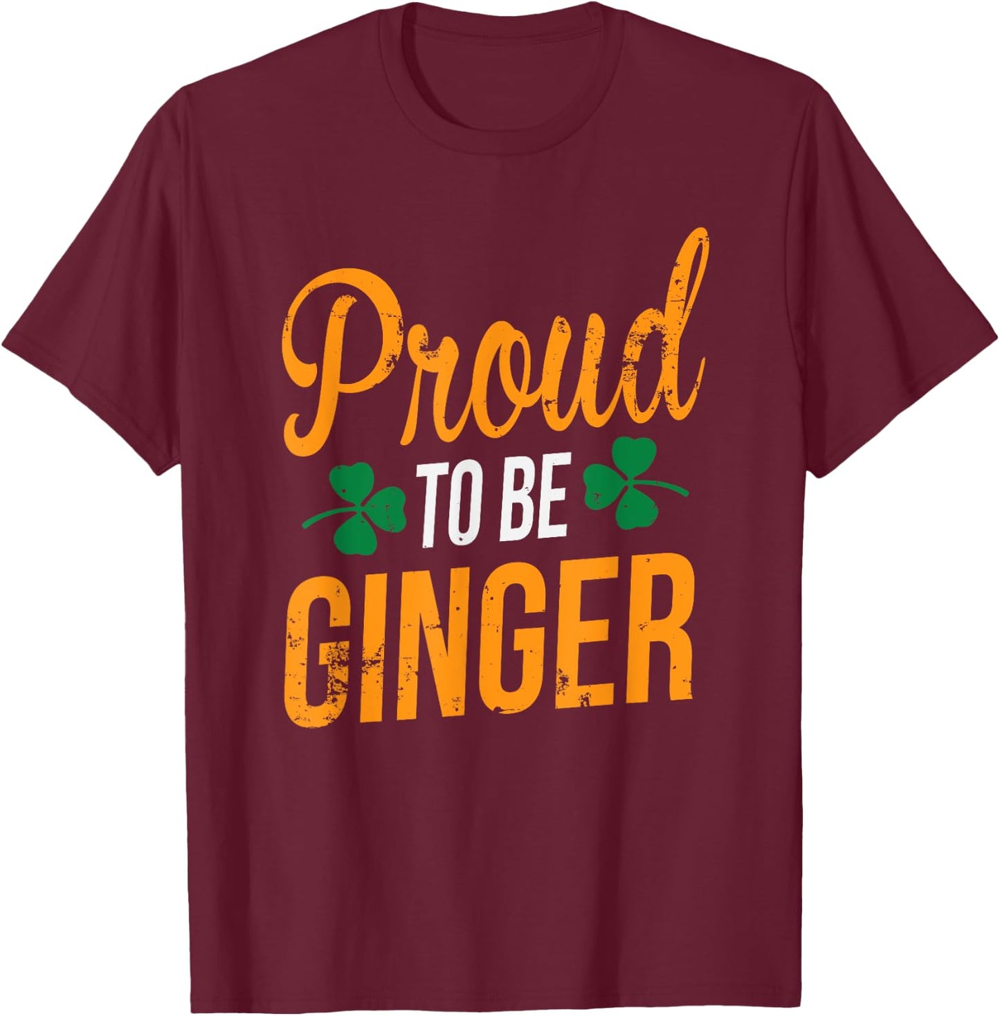 Proud to be Ginger St Patricks Day Red Headed Men Women Gift T-Shirt - T-Shirt | Maroon