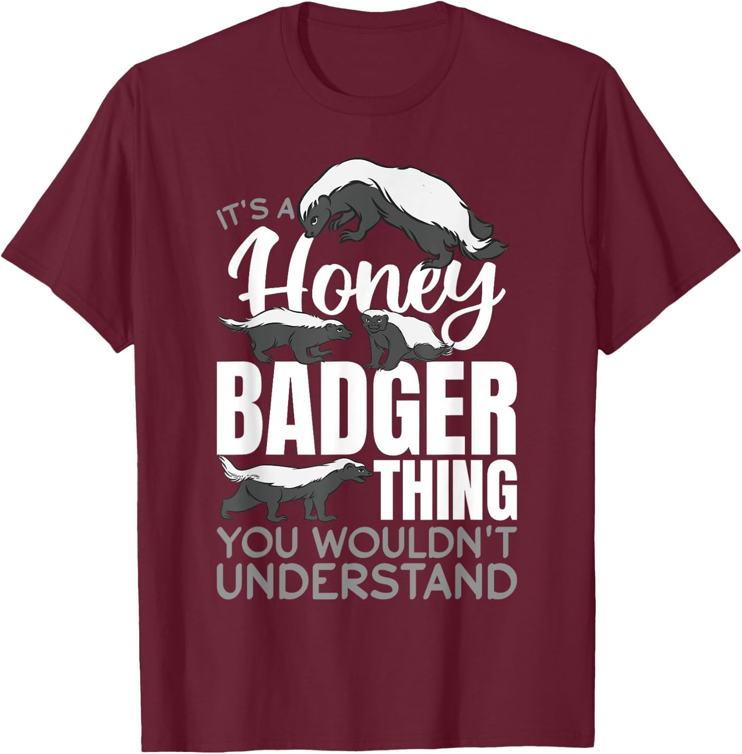 Funny Honey Badger Animal It´s a Honey Badger Thing You T-Shirt - T-Shirt | Maroon