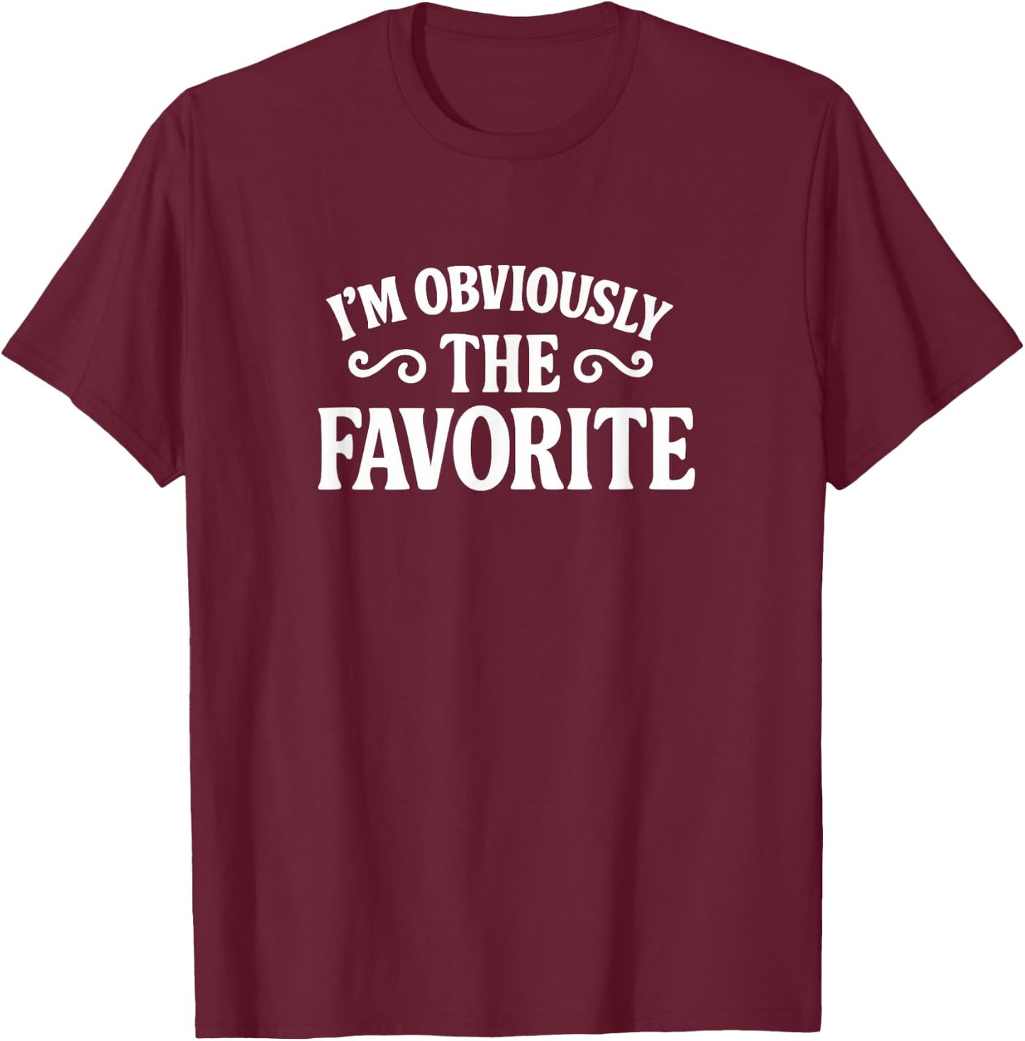 I'm Obviously The Favorite T-Shirt - T-Shirt | Maroon
