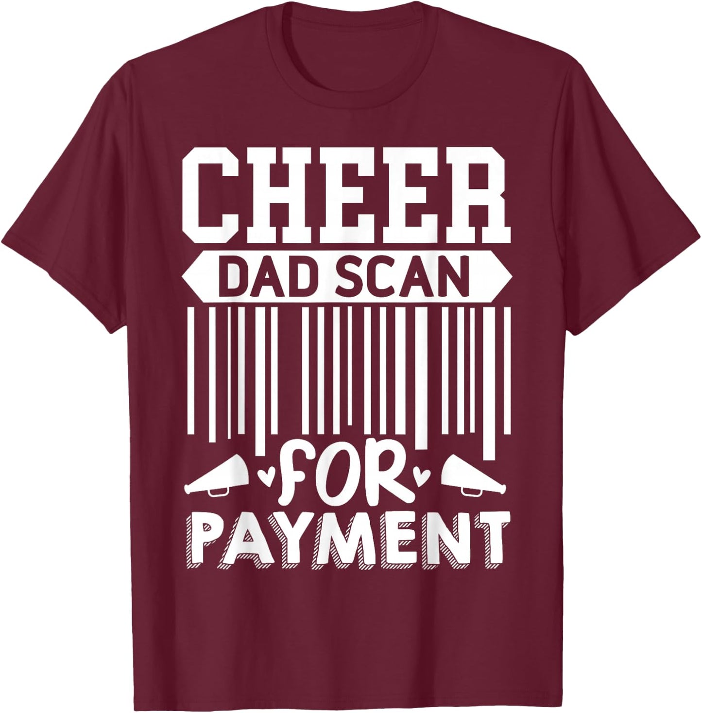 Cheer Dad, Scan For Payment | Cheerleader T-Shirt - T-Shirt | Maroon