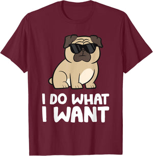 Pug Dog I Do What I Want Funny Pug T-Shirt - T-Shirt | Maroon