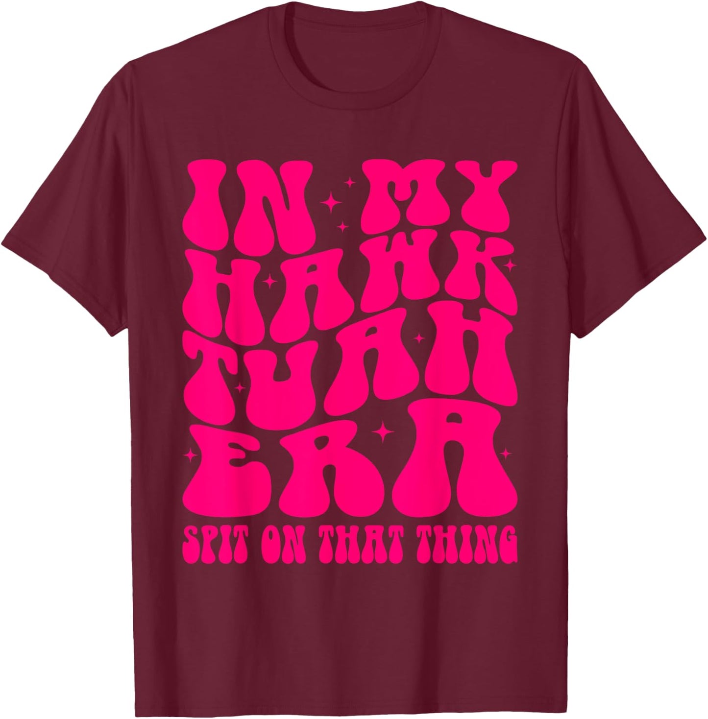 In My Hawk Tuah Era Spit On That Thing Retro Viral Saying T-Shirt - T-Shirt | Maroon