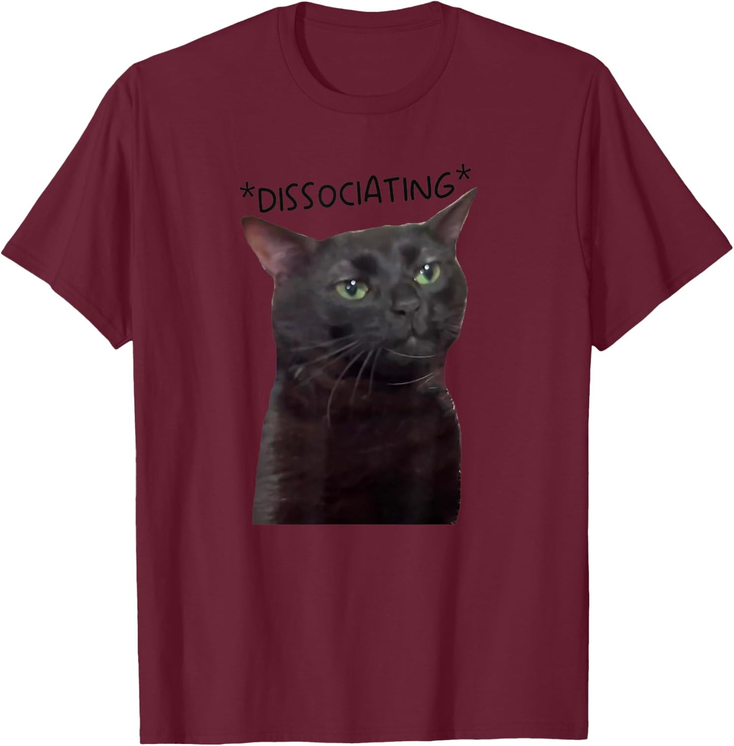 Dissociating, Zoning Out Black Cat Meme Men Women T-Shirt - T-Shirt | Maroon