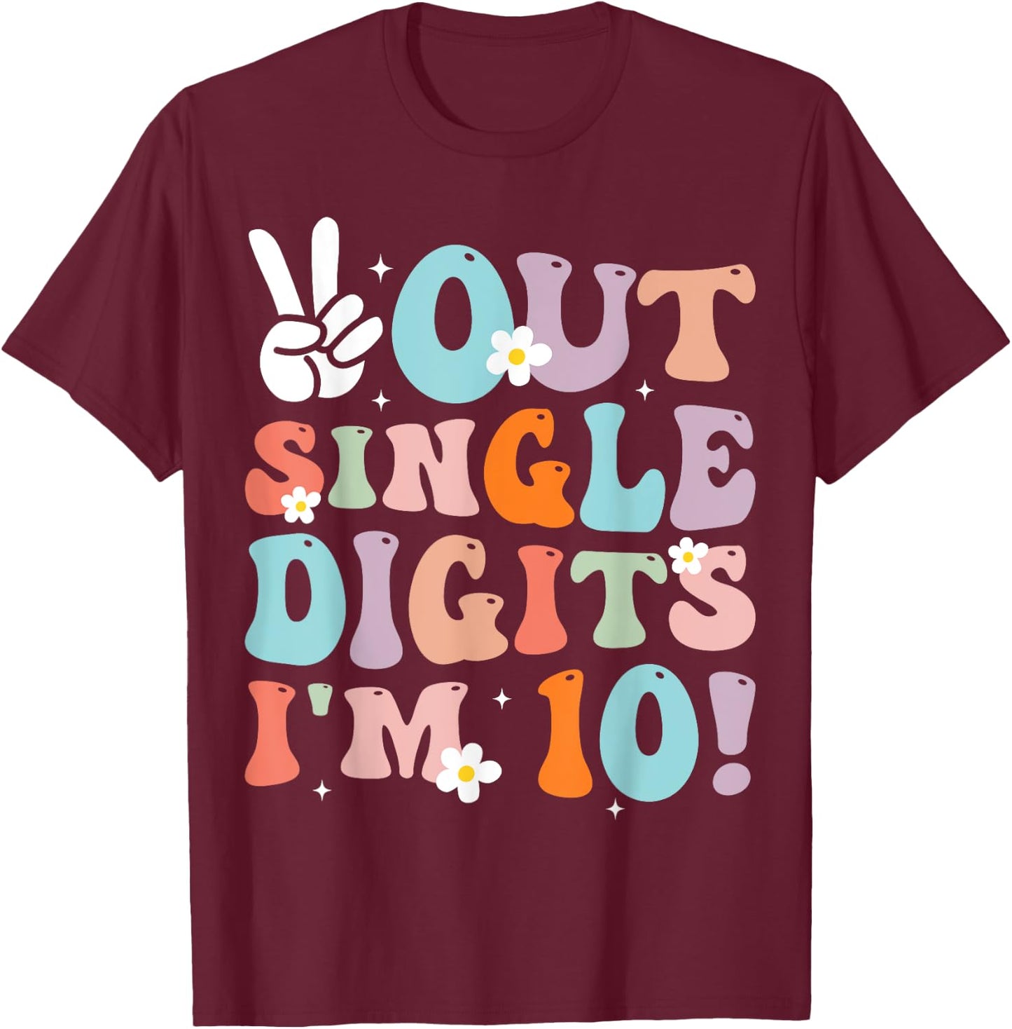 Peace Out Single Digits I'm 10 Digits Groovy Birthday Girls T-Shirt - T-Shirt | Maroon