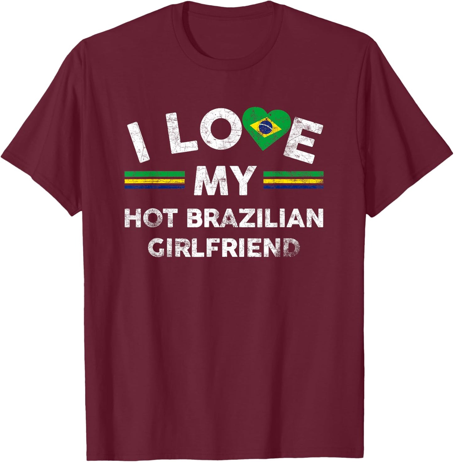 I Love My Hot Brazilian Girlfriend T Shirt Flag Graphic Gift T-Shirt - T-Shirt | Maroon