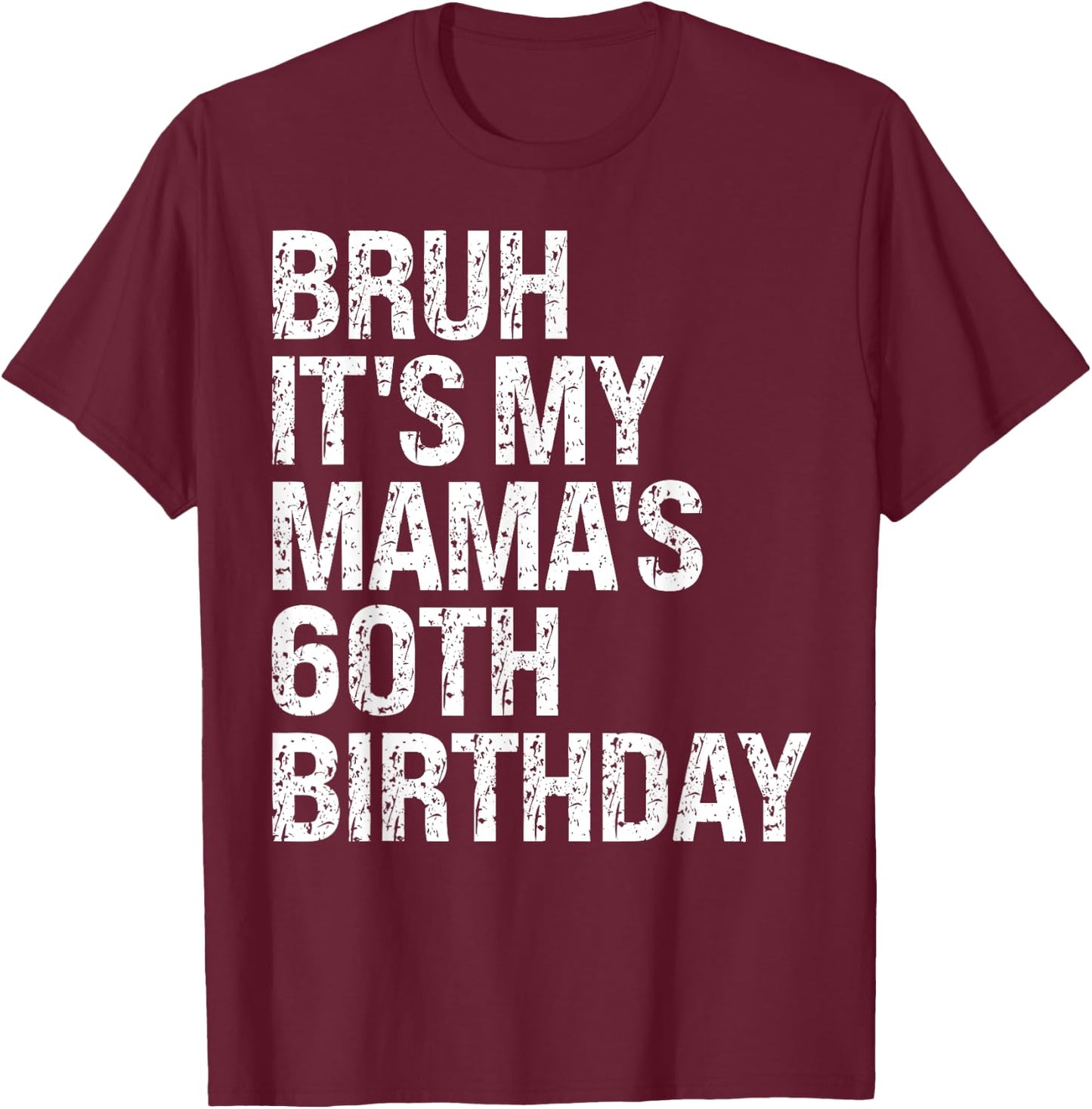 Bruh It's My Mama's 60th Birthday Queen Mom Crown OMG Funny T-Shirt - T-Shirt | Maroon