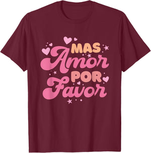 Mas Amor Por Favor T-Shirt - T-Shirt | Maroon