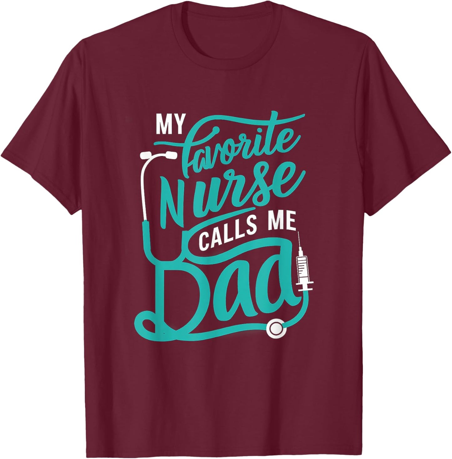 My favorite Nurse calls me Dad Daughter Nursing T-Shirt - T-Shirt | Maroon