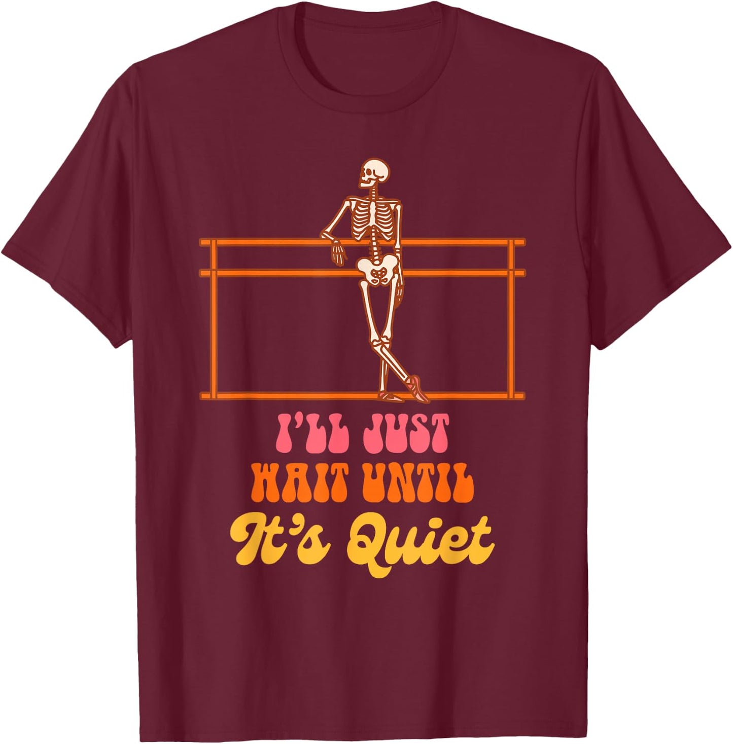 Ballet Teacher Dancing Skeleton I Just Wait Until It's Quiet T-Shirt - T-Shirt | Maroon
