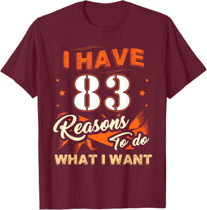 I Have 83 Reasons To Do 83 Birthday For 83 Years Old T-Shirt - T-Shirt | Maroon