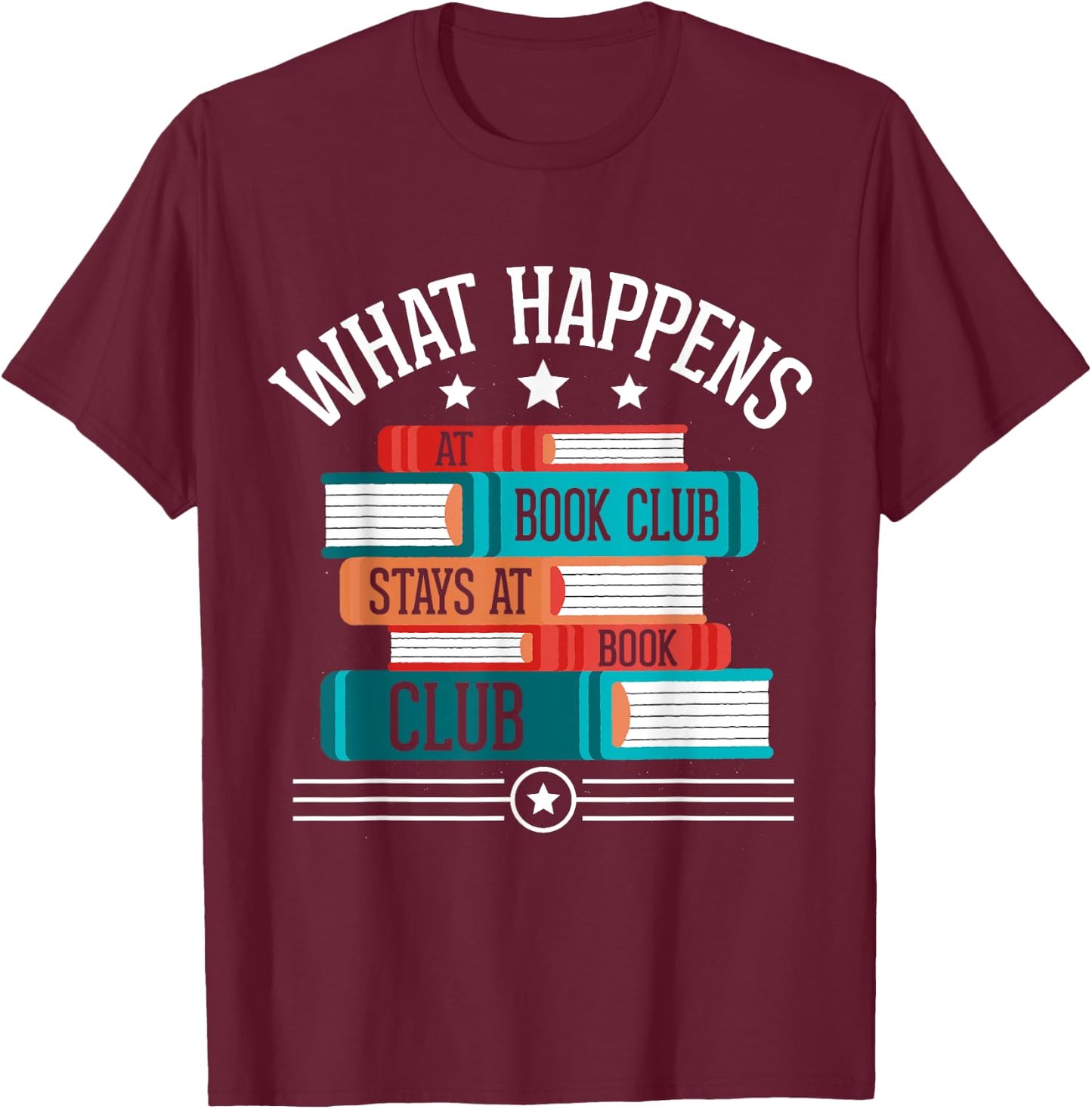 What Happens At Book Club Stays At Book Club T-Shirt - T-Shirt | Maroon