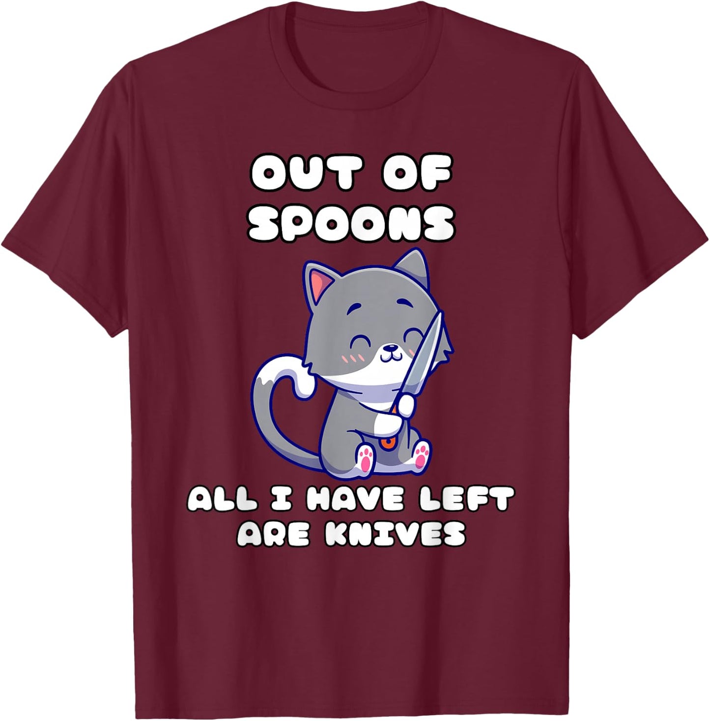 I only have knives out of spoons T-Shirt - T-Shirt | Maroon