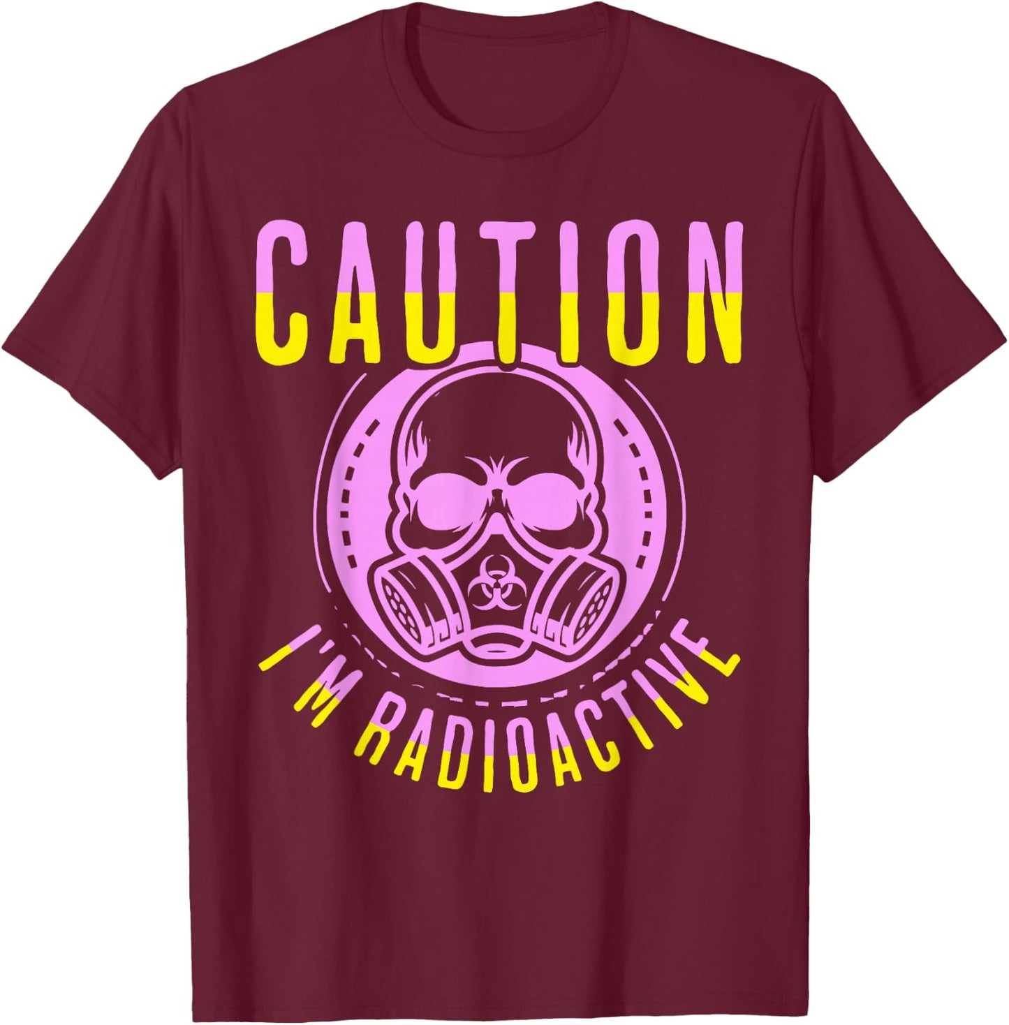 Caution I'm Radioactive Funny Cancer Warrior Chemo Radiation T-Shirt - T-Shirt | Maroon