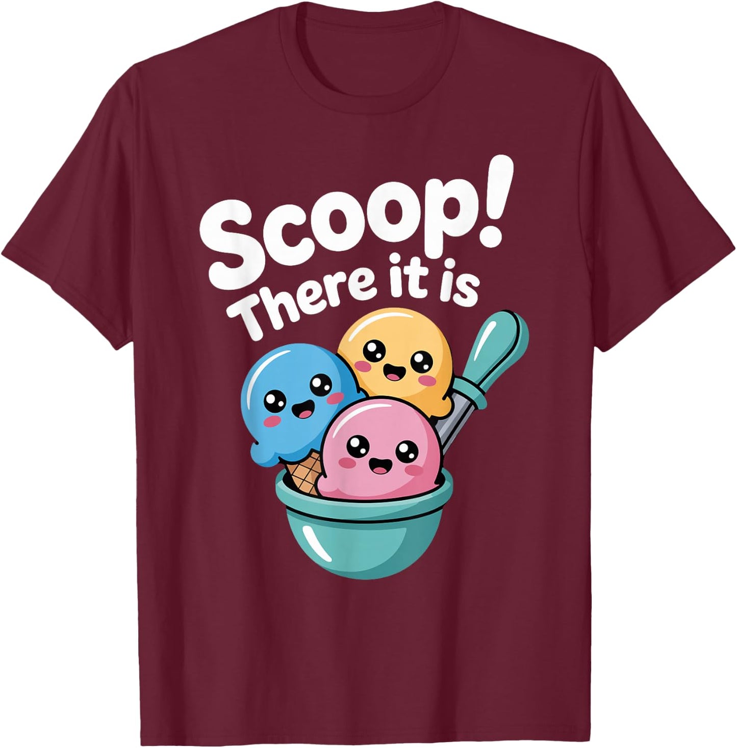 Summer Ice Cream Day Scoop There It Is Funny Ice Cream Pun T-Shirt - T-Shirt | Maroon