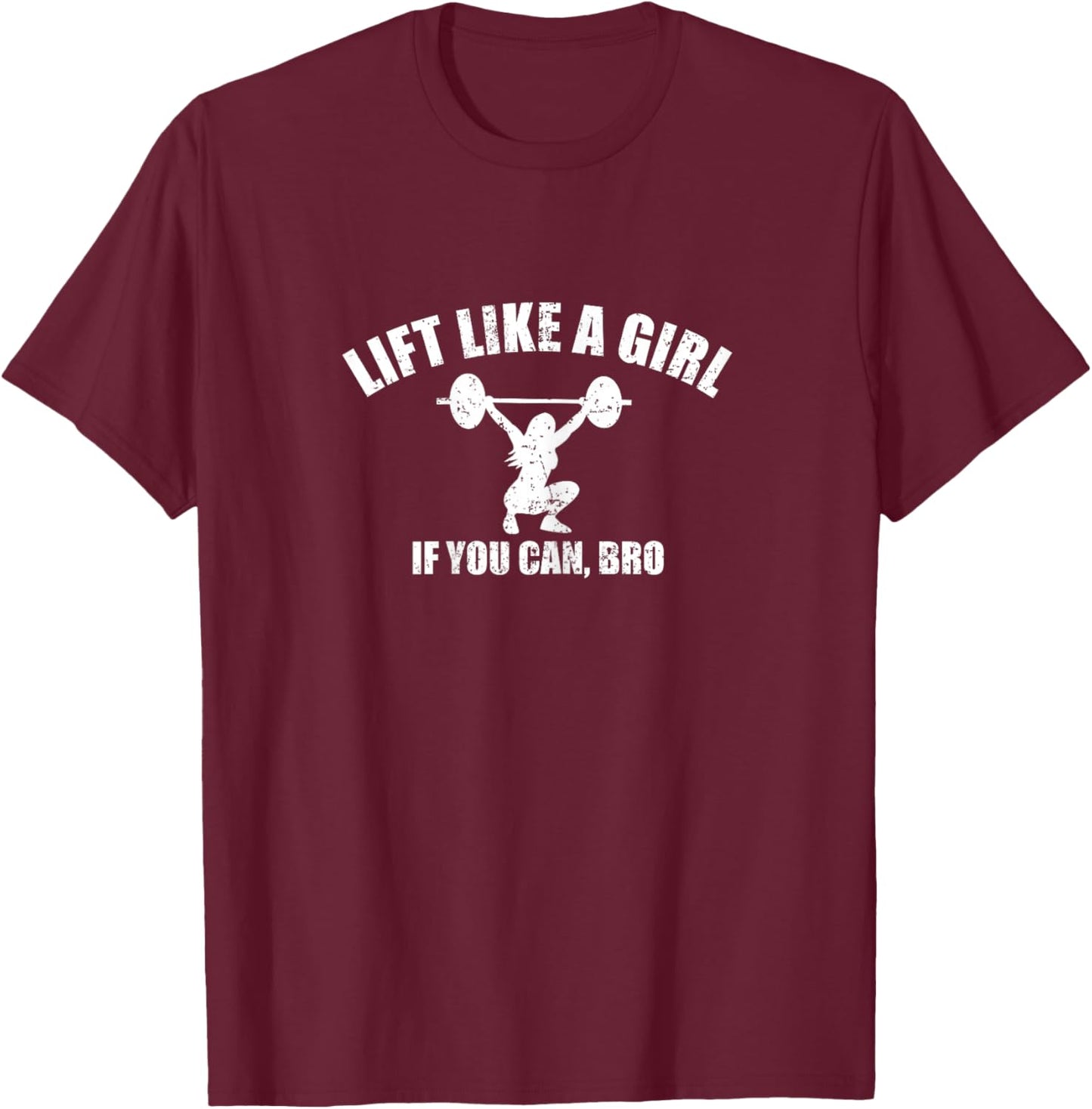Lift Like A Girl if you Can Bro Weightlifting T-Shirt - T-Shirt | Maroon
