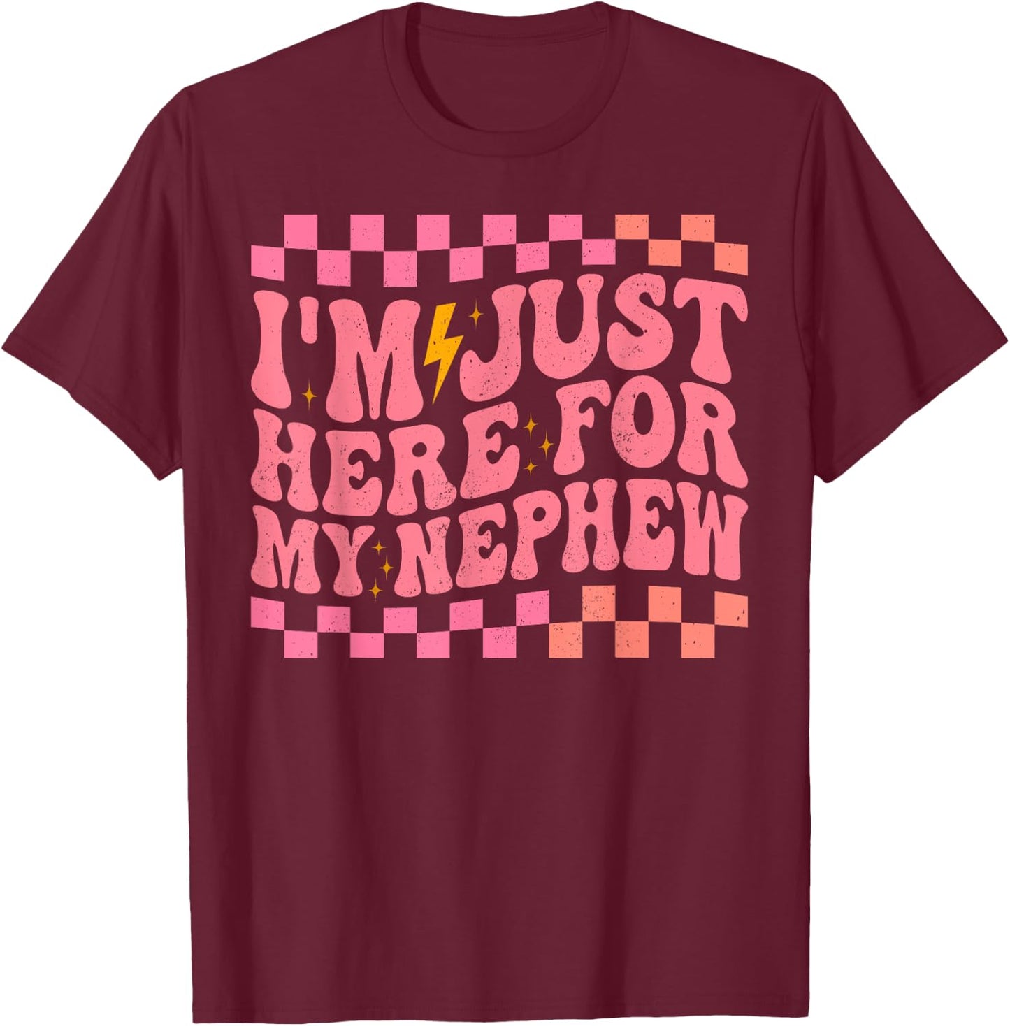 I'm Just Here for My Nephew T-Shirt - T-Shirt | Maroon