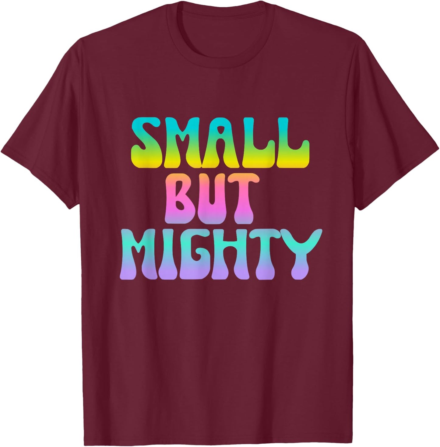 Small But Mighty Quote Short Petite Fierce Girls T-Shirt - T-Shirt | Maroon