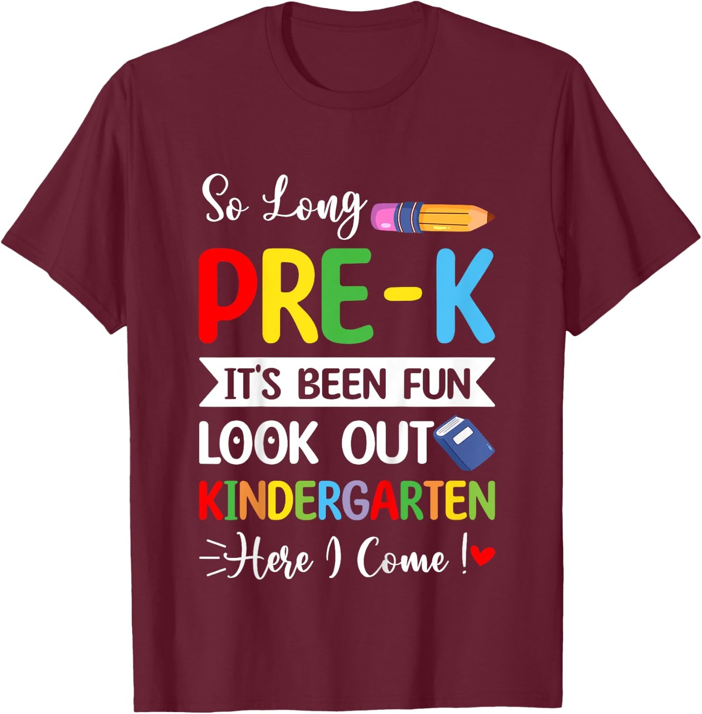 So Long Pre-K Kindergarten Here I Come Last Day Of Preschool T-Shirt - T-Shirt | Maroon