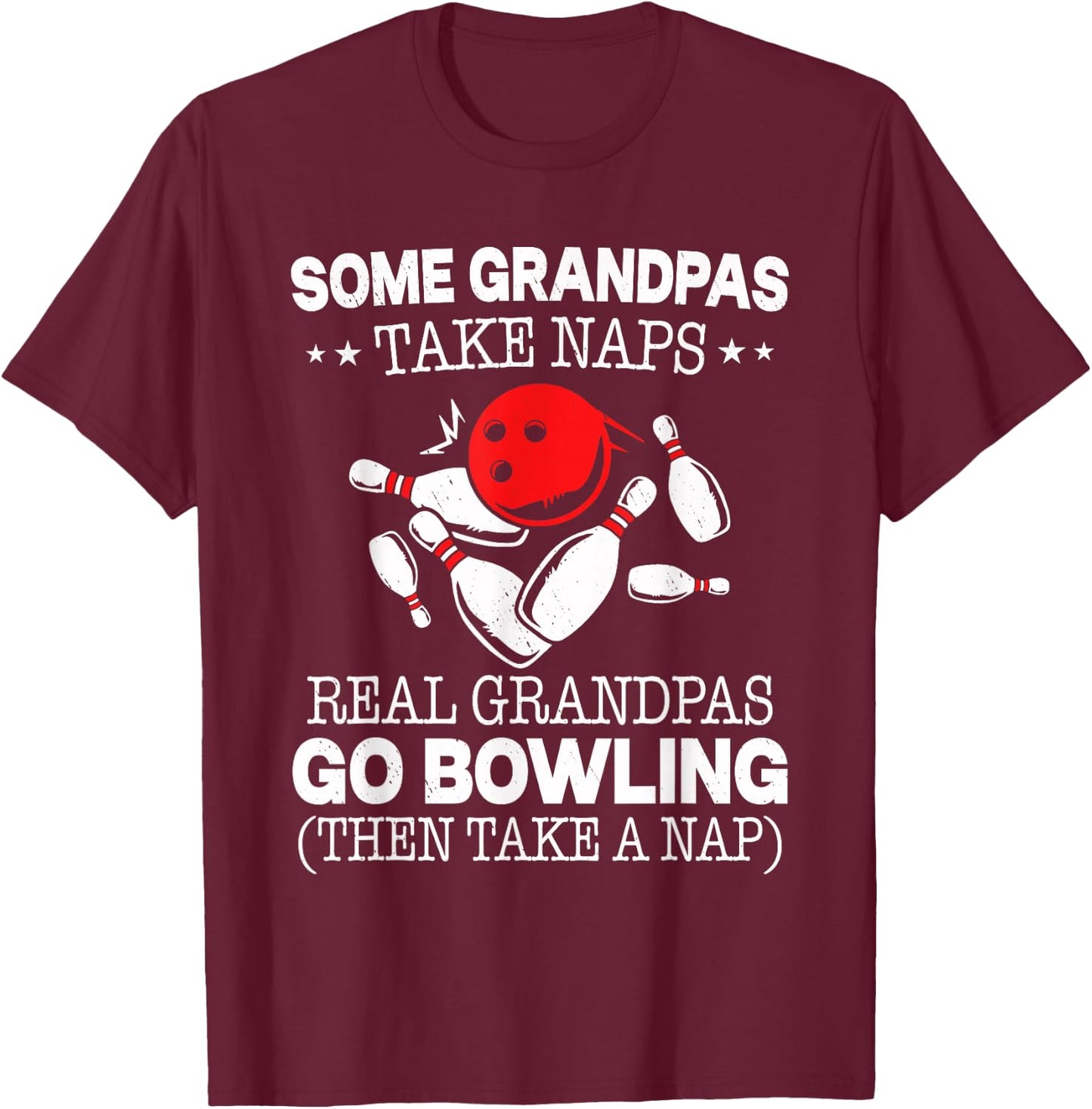 Some Grandpas Take Naps Real Grandpas Go Bowling Then Take A T-Shirt - T-Shirt | Maroon
