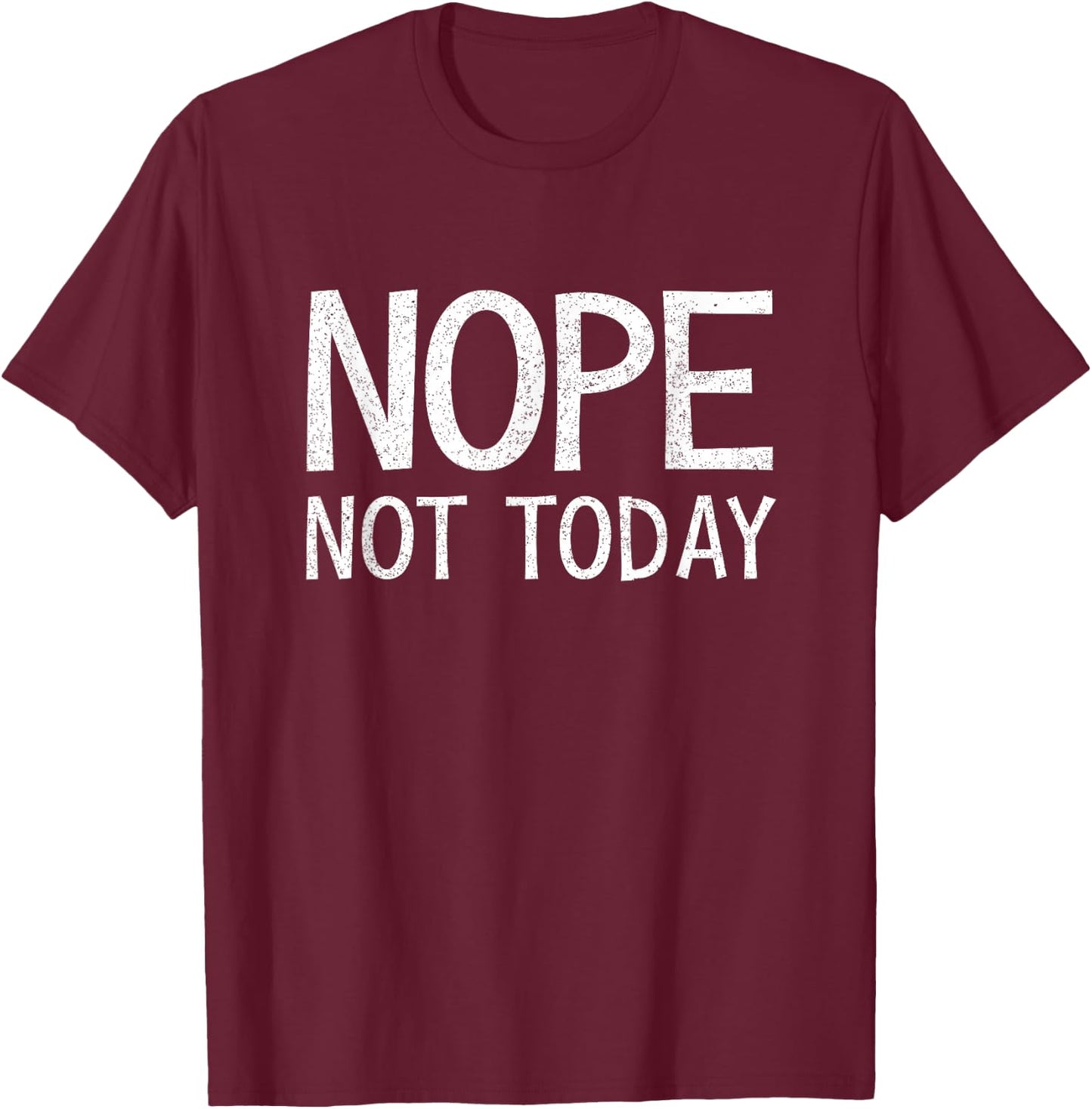 Nope Not Today Shirt Men Nope Not Today T-Shirt - T-Shirt | Maroon