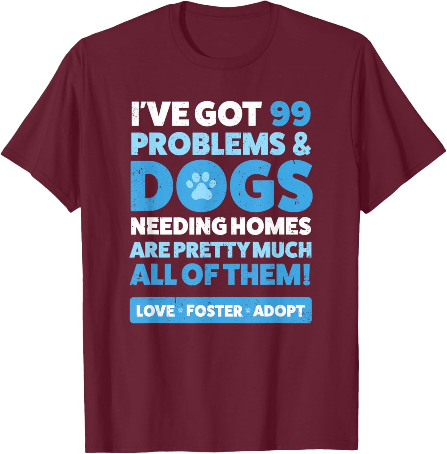 Dog Rescue Shirt : Animal Rescue Dog Adopt Foster T-Shirt - T-Shirt | Maroon