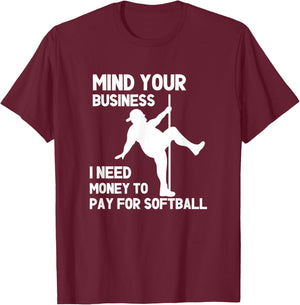Mind Your Business I Need Money To Pay For Softball Dad T-Shirt - T-Shirt | Maroon