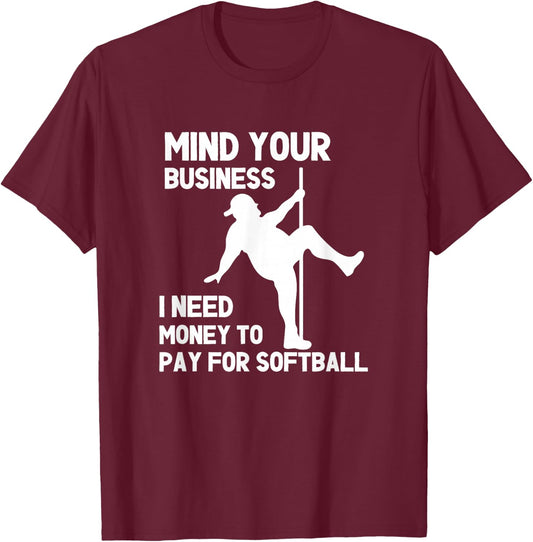 Mind Your Business I Need Money To Pay For Softball Dad T-Shirt - T-Shirt | Maroon