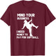 Mind Your Business I Need Money To Pay For Softball Dad T-Shirt - T-Shirt | Maroon