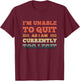I'm Unable To Quit As I Am Currently Too Legit Funny Quote T-Shirt - T-Shirt | Maroon