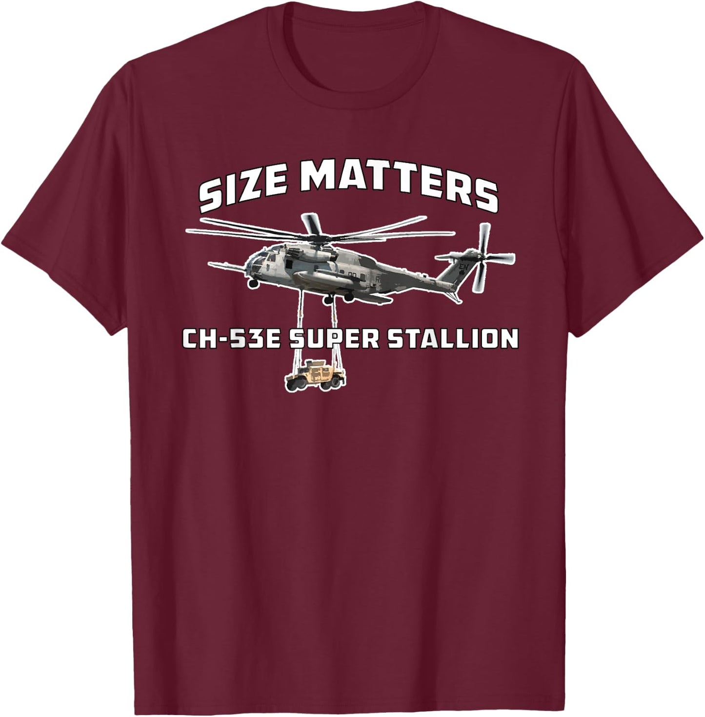 CH-53E Super Stallion Size Matters Funny Military Helicopter T-Shirt - T-Shirt | Maroon
