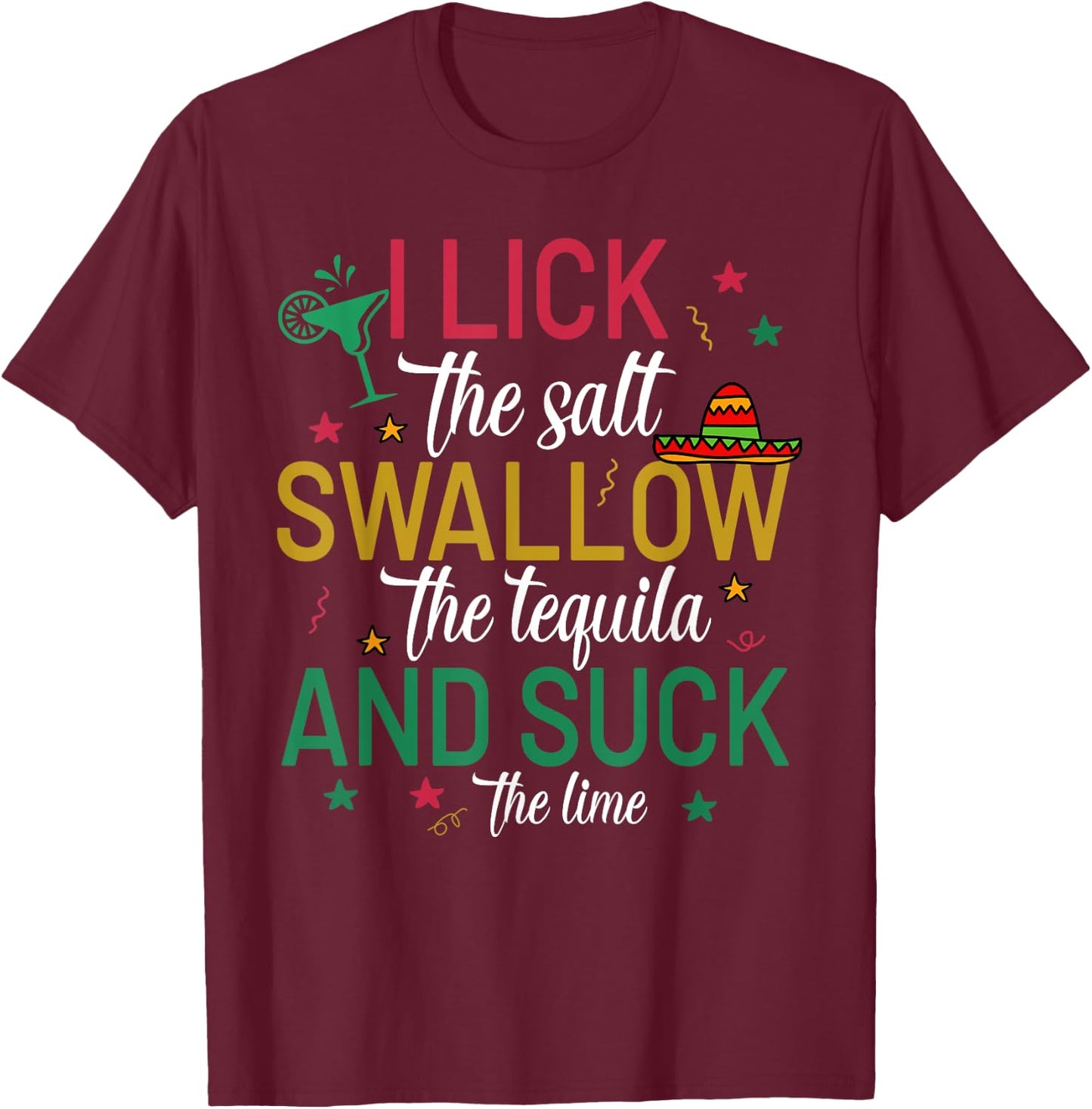 I Lick the Salt Swallow The Tequila Cinco De Mayo Fiesta T-Shirt - T-Shirt | Maroon