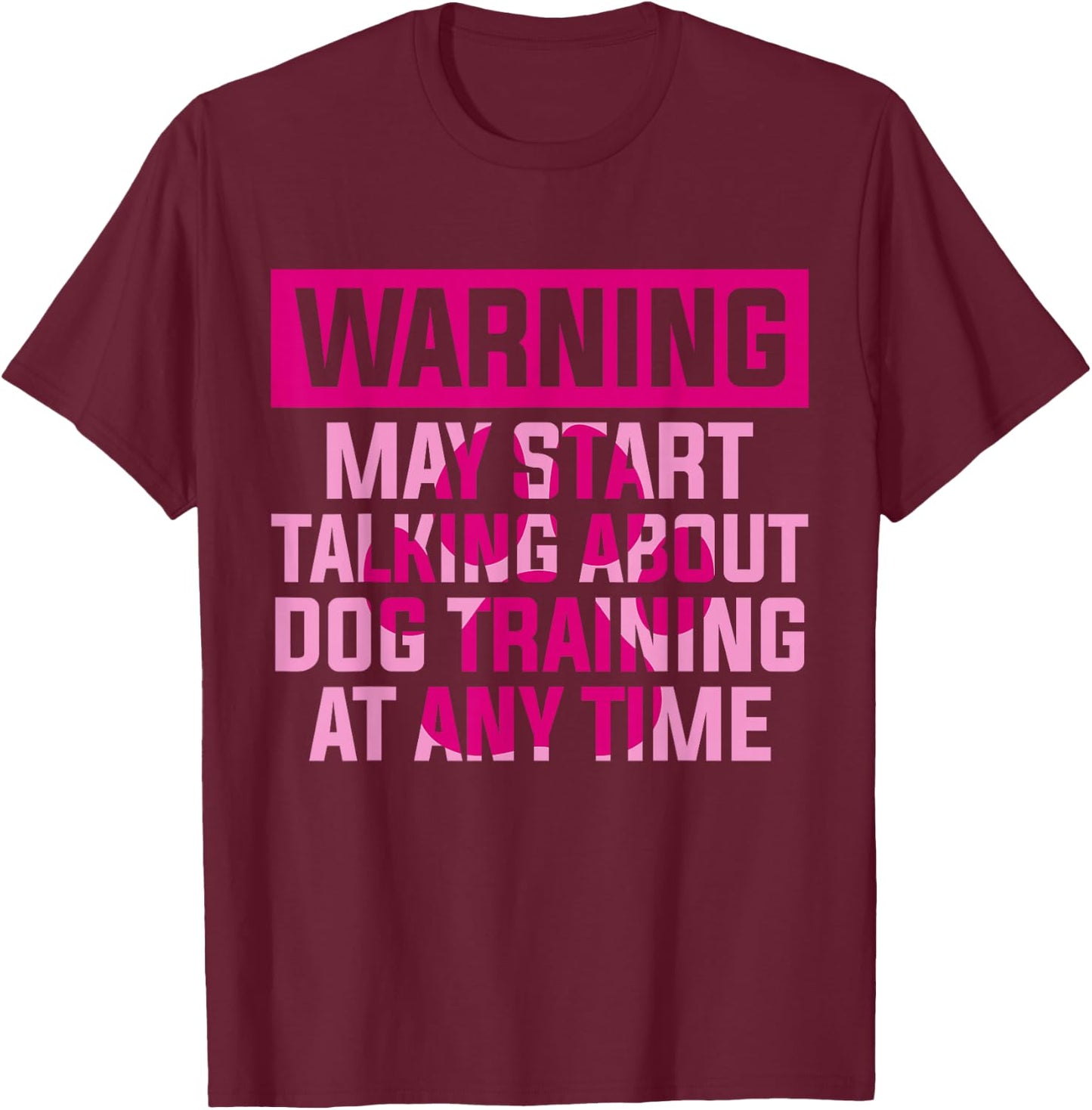 Dog Trainer Warning May Start Talking About Dog Training T-Shirt - T-Shirt | Maroon