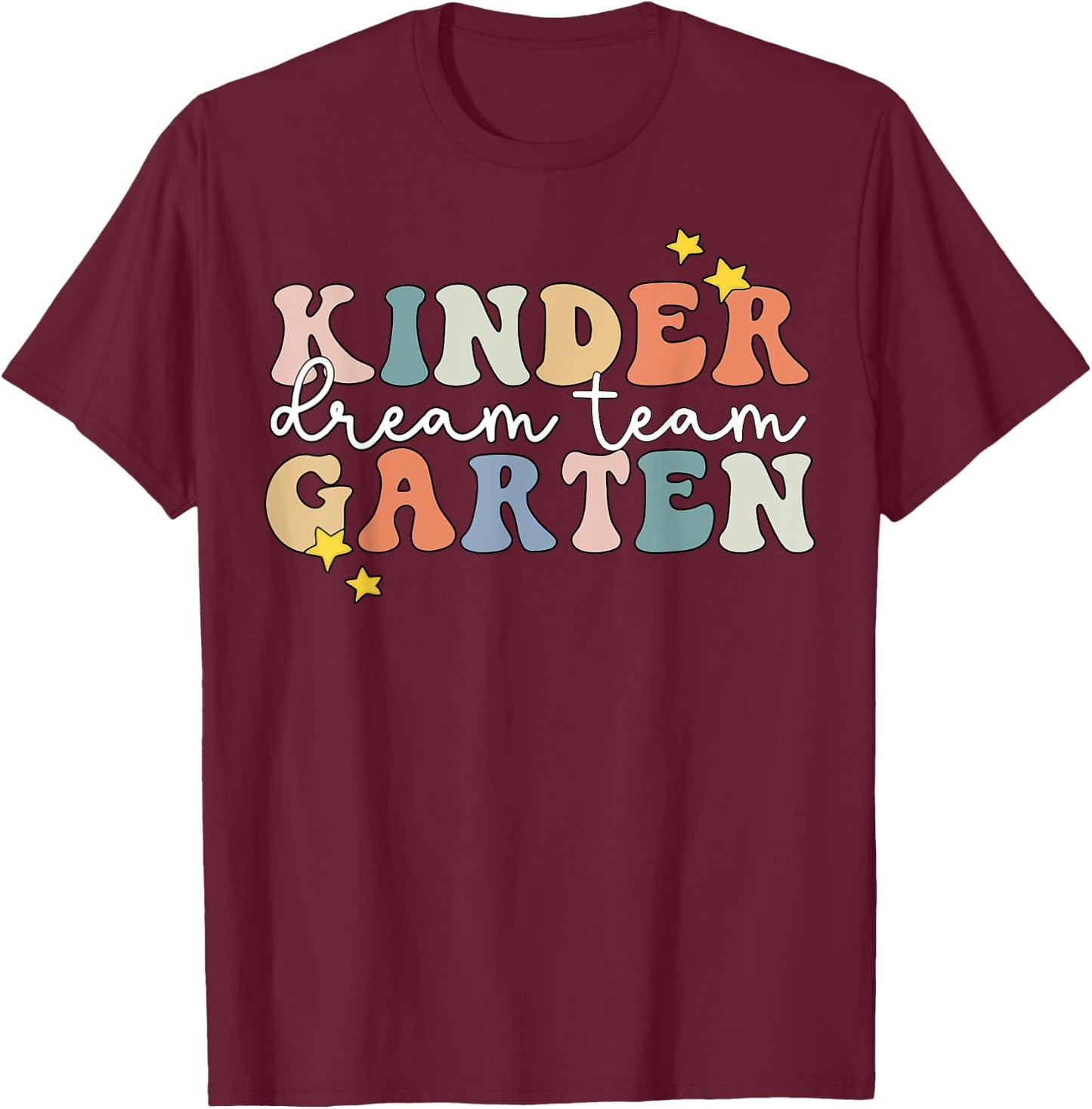 Kindergarten Dream Team Teacher Back To School Women Kids T-Shirt - T-Shirt | Maroon