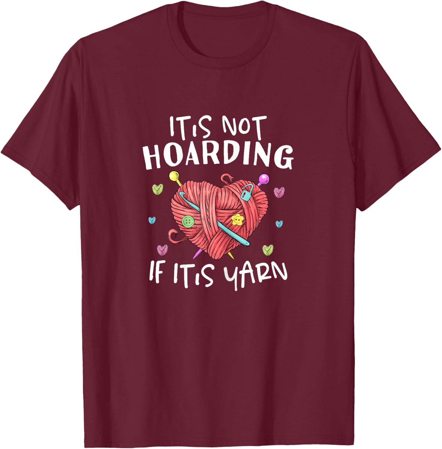 It's Not Hoarding If It's Yarn Crochet Knitting T-Shirt - T-Shirt | Maroon